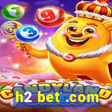 h2 bet .com